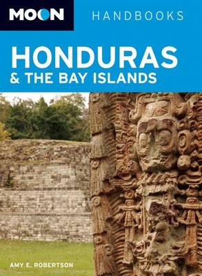 Moon Honduras & the Bay Islands - Amy E. Robertson