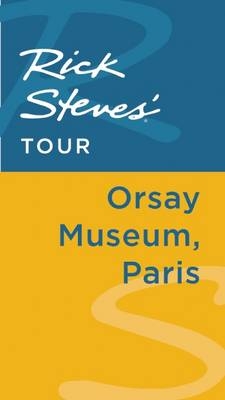 Rick Steves' Tour: Orsay Museum, Paris - Rick Steves, Steve Smith, Gene Openshaw