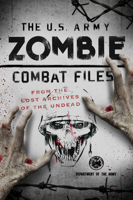 The U.S. Army Zombie Combat Files -  Department of the Army