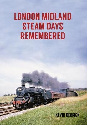 London Midland Steam Days Remembered - Kevin Derrick