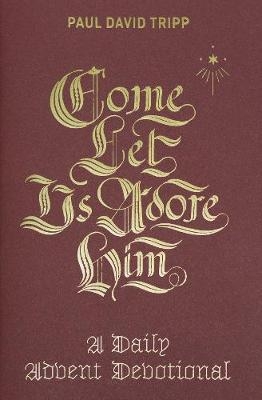 Come, Let Us Adore Him - Paul David Tripp