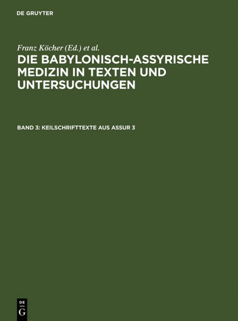 Die babylonisch-assyrische Medizin in Texten und Untersuchungen / Keilschrifttexte aus Assur 3 - Franz Köcher