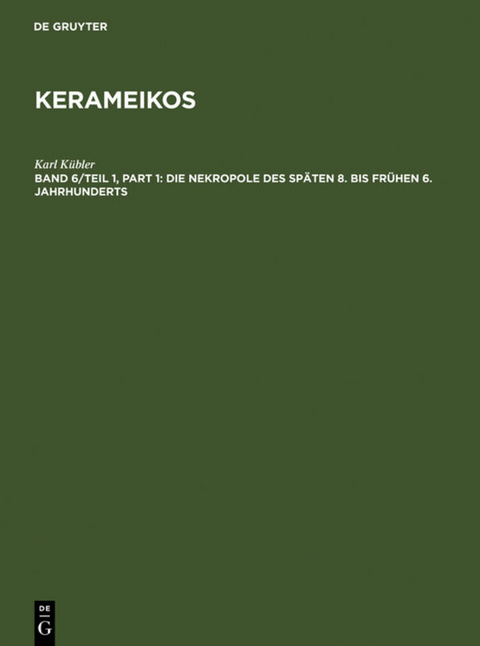 Kerameikos / Die Nekropole des späten 8. bis frühen 6. Jahrhunderts - Karl Kübler