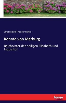 Konrad von Marburg - Ernst Ludwig Theodor Henke