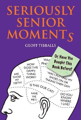Seriously Senior Moments - Geoff Tibballs