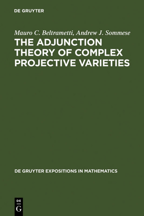 The Adjunction Theory of Complex Projective Varieties - Mauro C. Beltrametti, Andrew J. Sommese