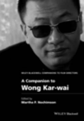 A Companion to Wong Kar–Wai - MP Nochimson