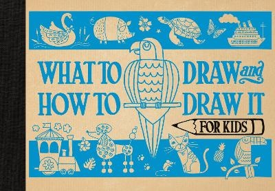 What to Draw and How to Draw It for Kids - Charlotte Pepper