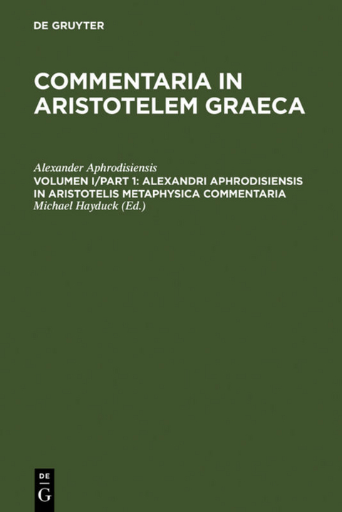 Commentaria in Aristotelem Graeca / Alexandri Aphrodisiensis in Aristotelis metaphysica commentaria -  Alexander Aphrodisiensis