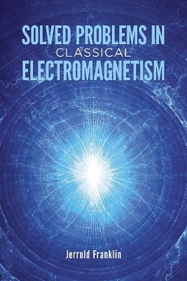 Solved Problems in Classical Electromagnetism - Bertram Ross, Jerrold Franklin