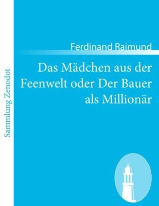 Das MÃ¤dchen aus der Feenwelt oder Der Bauer als MillionÃ¤r - Ferdinand Raimund