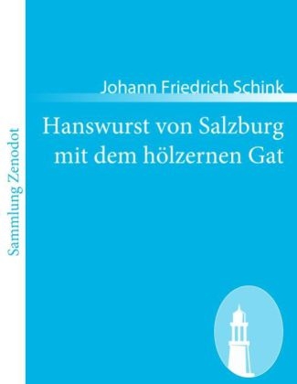 Hanswurst von Salzburg mit dem hÃ¶lzernen Gat - Johann Friedrich Schink