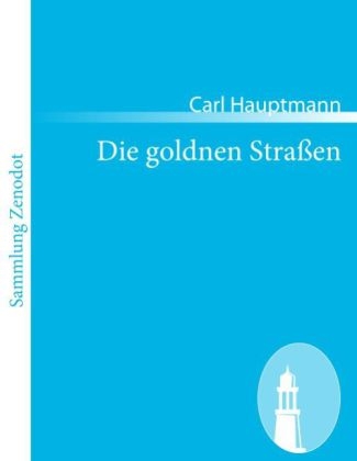 Die goldnen StraÃen - Carl Hauptmann