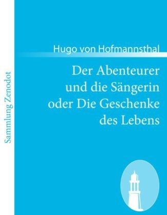 Der Abenteurer und die SÃ¤ngerin oder Die Geschenke des Lebens - Hugo von Hofmannsthal