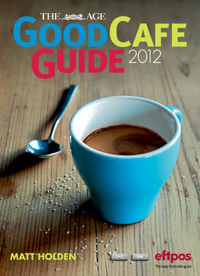 The Age Good Cafe Guide 2012 - Matt Holden
