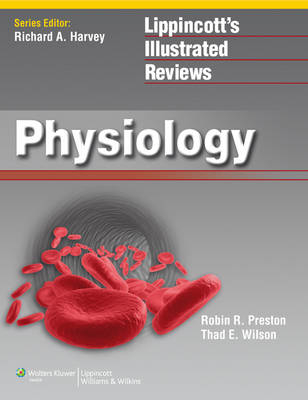 Lippincott Illustrated Reviews: Physiology - Robin R Preston, Thad E. Wilson