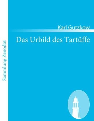 Das Urbild des TartÃ¼ffe - Karl Gutzkow