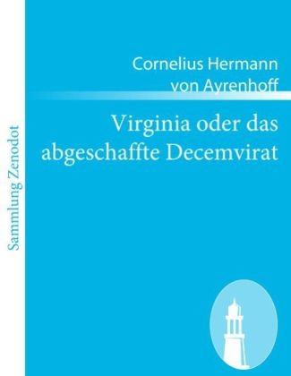 Virginia oder das abgeschaffte Decemvirat - Cornelius Hermann Von Ayrenhoff