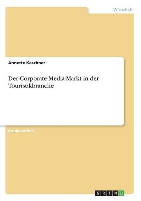 Der Corporate-Media-Markt in der Touristikbranche - Annette Kaschner