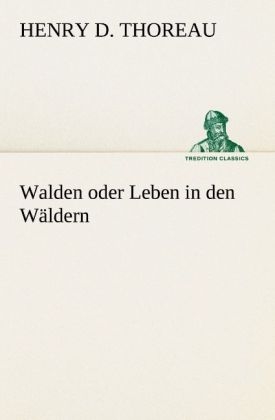 Walden oder Leben in den Wäldern - Henry David Thoreau