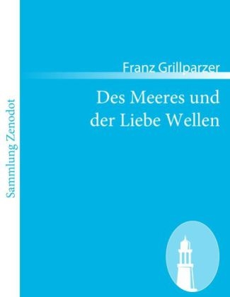 Des Meeres und der Liebe Wellen - Franz Grillparzer