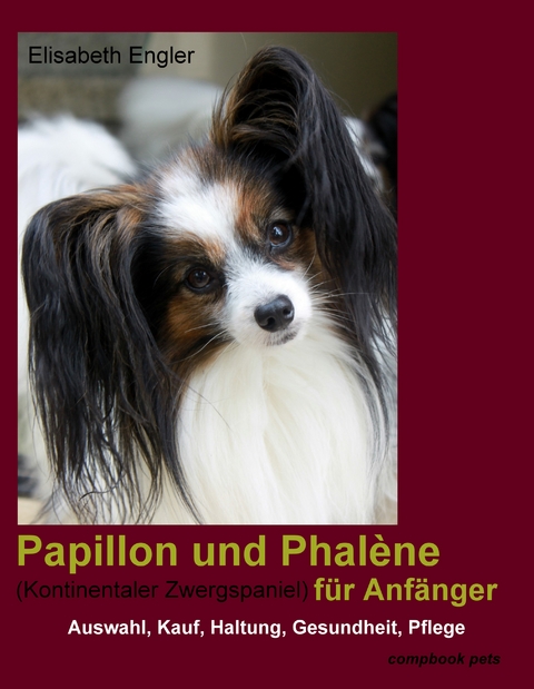 Papillon und Phalène (Kontinentaler Zwergspaniel) für Anfänger - Elisabeth Engler