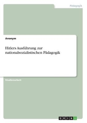 Hitlers AusfÃ¼hrung zur nationalsozialistischen PÃ¤dagogik -  Anonymous