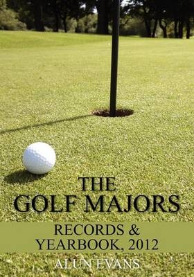 The Golf Majors: Records & Yearbook - Alun Evans