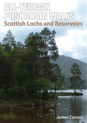 All Terrain Pushchair Walks: Scottish Lochs and Reservoirs - James Carron
