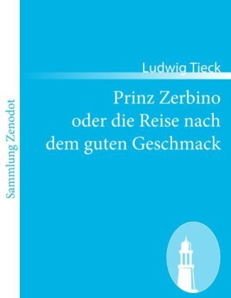 Prinz Zerbino oder die Reise nach dem guten Geschmack - Ludwig Tieck