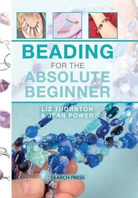 Beading for the Absolute Beginner - Jean Power, Liz Thornton