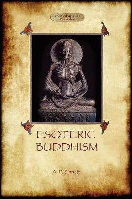 Esoteric Buddhism - 1885 Annotated Edition - Alfred Percy Sinnett