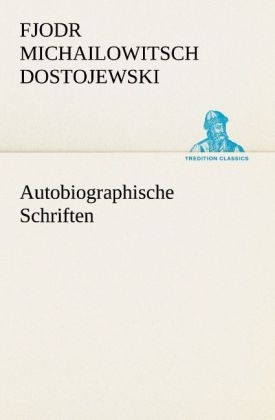 Autobiographische Schriften - Fjodr Michailowitsch Dostojewski