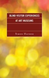 Blind Visitor Experiences at Art Museums -  Simon J. Hayhoe