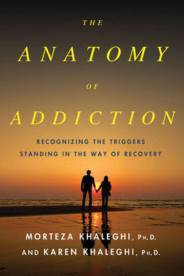 The Anatomy of Addiction - Morteza Khaleghi, Karen Khaleghi