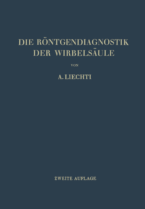 Die Röntgendiagnostik der Wirbelsäule und ihre Grundlagen - Adolf Liechti