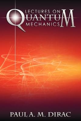 Lectures on Quantum Mechanics - Paul A M Dirac