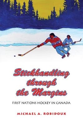 Stickhandling Through the Margins - Michael A. Robidoux