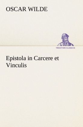 Epistola in Carcere et Vinculis - Oscar Wilde