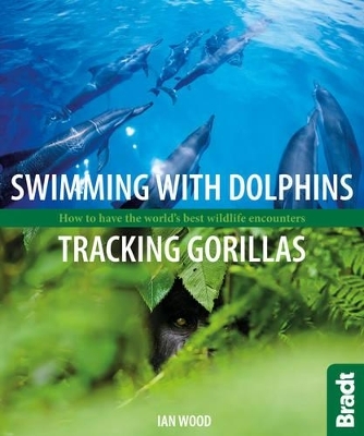 Swimming with Dolphins, Tracking Gorillas - Ian Wood