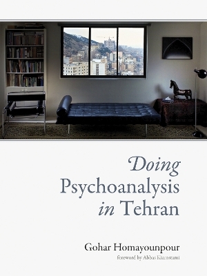 Doing Psychoanalysis in Tehran - Gohar Homayounpour