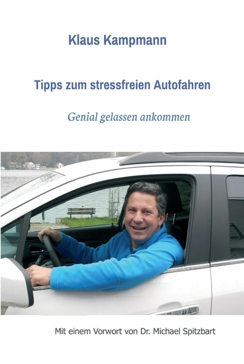 Tipps zum stressfreien Autofahren - Klaus Kampmann, Dr. Michael Spitzbart
