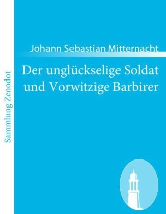 Der unglÃ¼ckselige Soldat und Vorwitzige Barbirer - Johann Sebastian Mitternacht