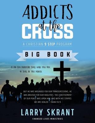 Addicts at the Cross - Larry Skrant