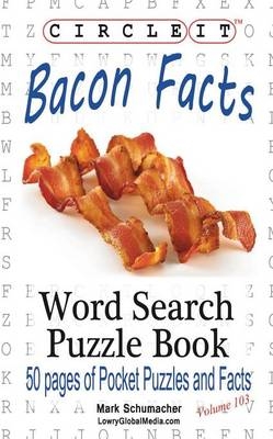 Circle It, Bacon Facts, Word Search, Puzzle Book -  Lowry Global Media LLC, Mark Schumacher