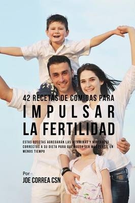 42 Recetas De Comidas Para Impulsar La Fertilidad - Joe Correa