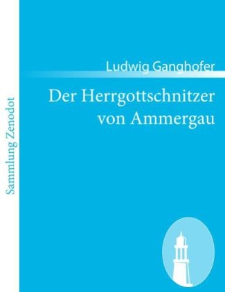 Der Herrgottschnitzer von Ammergau - Ludwig Ganghofer