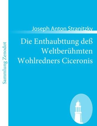 Die Enthaubttung deÃ WeltberÃ¼hmten Wohlredners Ciceronis - Joseph Anton Stranitzky