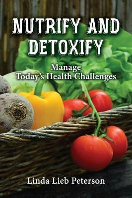 Nutrify and Detoxify - Linda Lieb Peterson