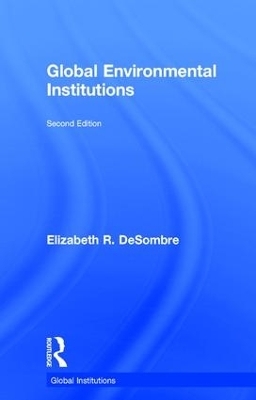 Global Environmental Institutions - Elizabeth R. DeSombre